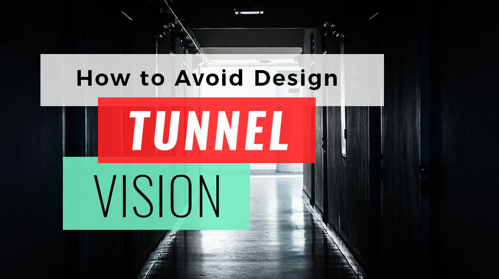 How To Avoid Design Tunnel Vision