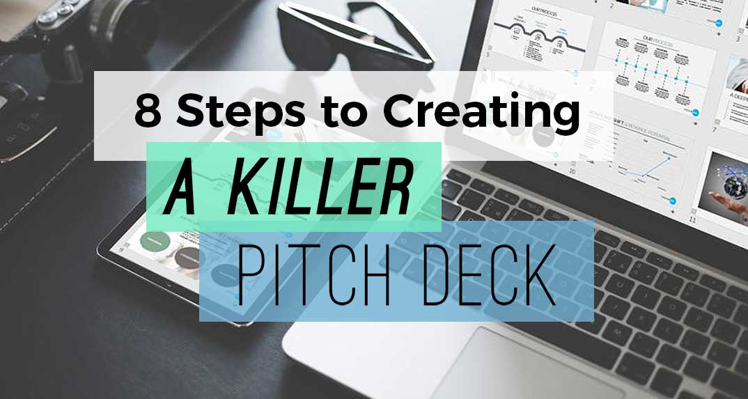 8 Steps To Creating A Killer Pitch Deck