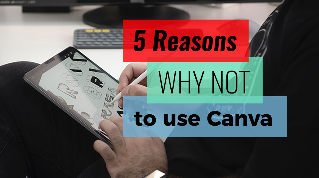 5 Reasons why not to use Canva