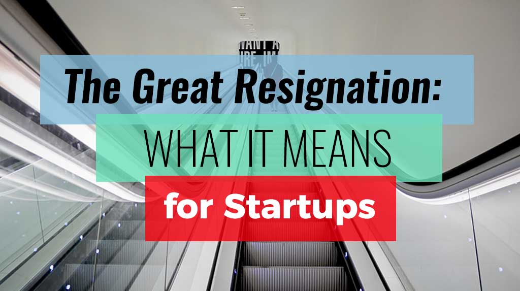 The Great Resignation: What it means for Startups