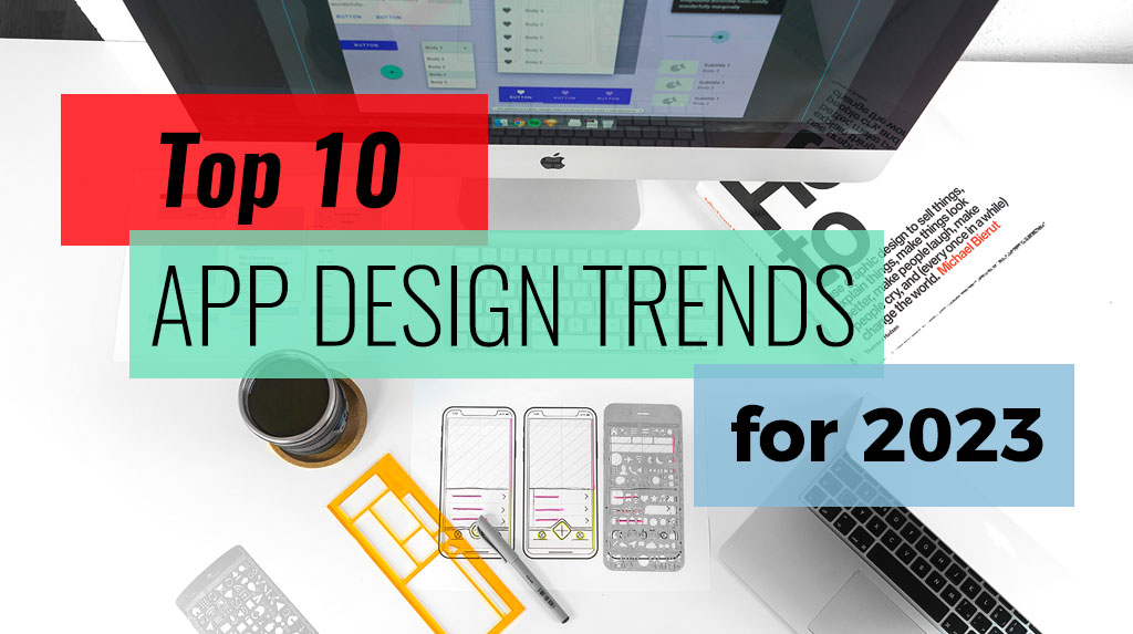 Top Ten App Design Trends 2023