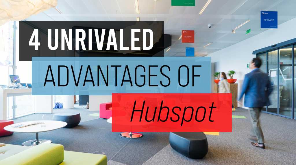 Unlocking business potential: 4 Unrivaled advantages of HubSpot