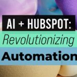 AI + HubSpot: Revolutionizing Marketing Automation