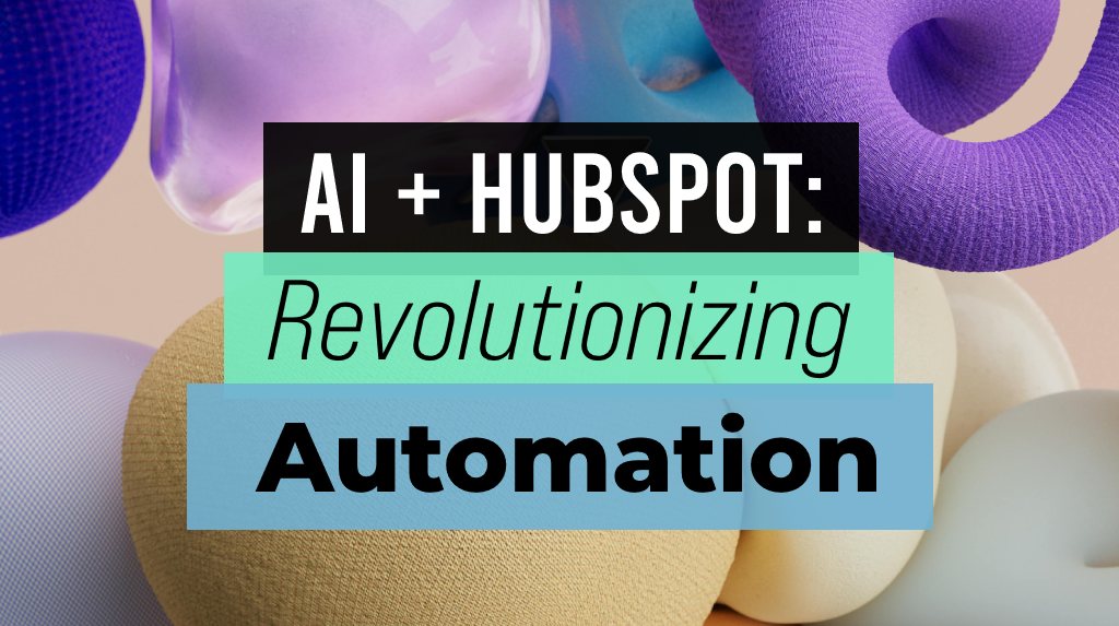 AI + HubSpot: Revolutionizing Marketing Automation